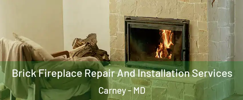  Brick Fireplace Repair And Installation Services Carney - MD