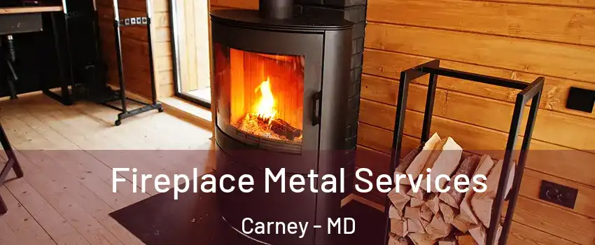 Fireplace Metal Services Carney - MD