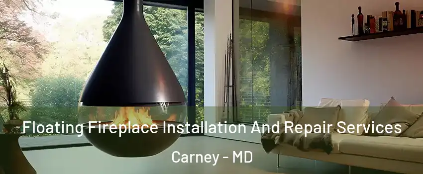 Floating Fireplace Installation And Repair Services Carney - MD