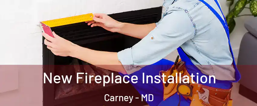  New Fireplace Installation Carney - MD
