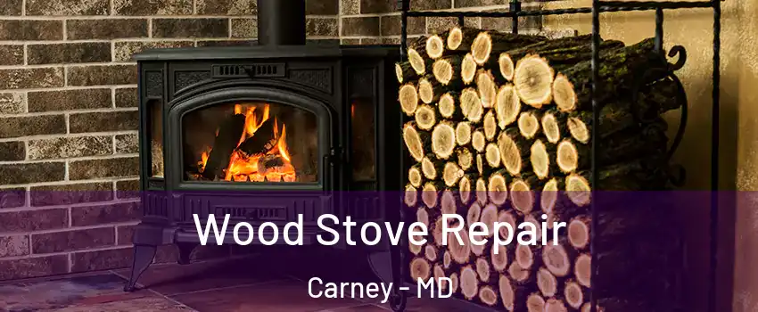  Wood Stove Repair Carney - MD